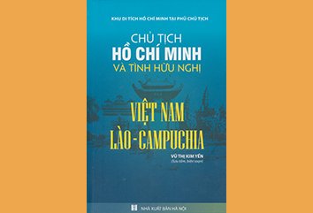Cuốn sách “Chủ tịch Hồ Chí Minh và tình hữu nghị Việt Nam - Lào – Campuchia”