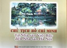 Giới thiệu cuốn sách:“Chủ tịch Hồ Chí Minh, từ nhà sàn Việt Bắc đến nhà sàn Hà Nội”