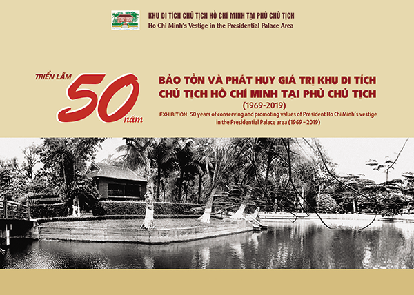 Triển lãm "50 năm bảo tồn và phát huy giá trị khu di tích Hồ Chí Minh tại Phủ Chủ tịch (1969-2019)"